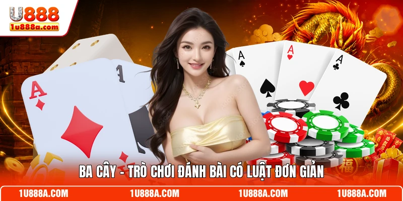 Ba cây - Trò chơi đánh bài có luật đơn giản