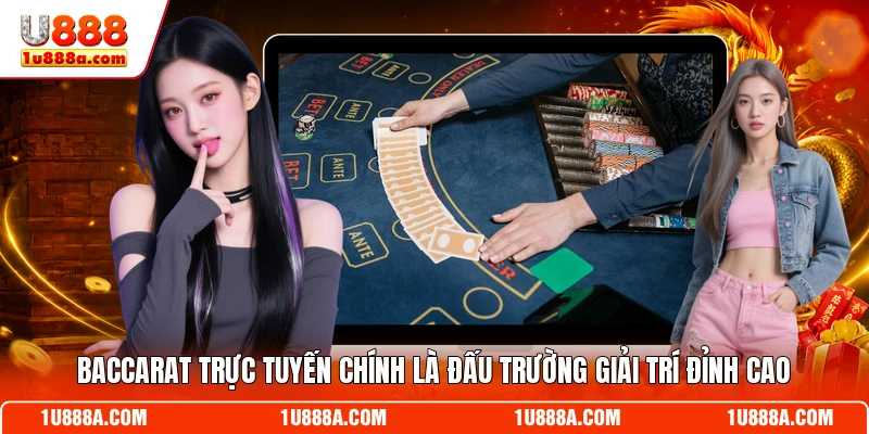 Baccarat trực tuyến chính là đấu trường giải trí đỉnh cao