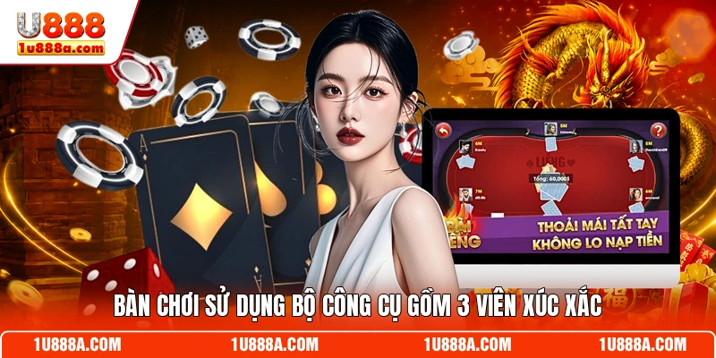 Bàn chơi sử dụng bộ công cụ gồm 3 viên xúc xắc