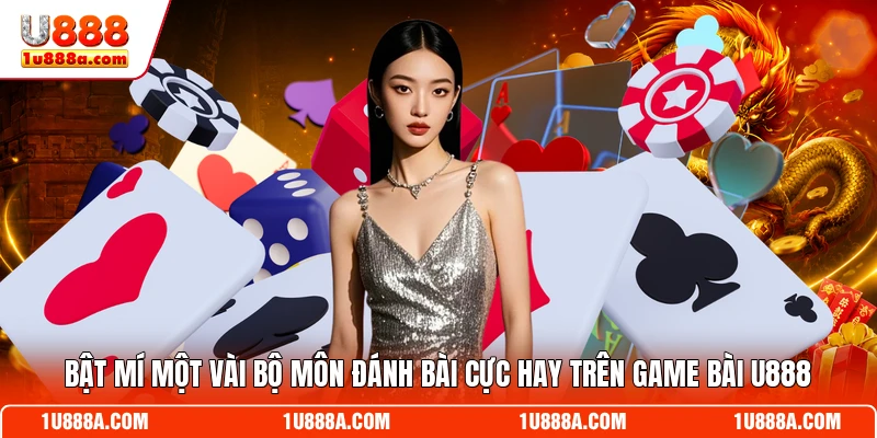 Bật mí một vài bộ môn đánh bài cực hay trên game bài U888