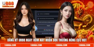 Đăng Ký U888 Ngay Hôm Nay Nhận 88k Thưởng Nóng Cực Hot