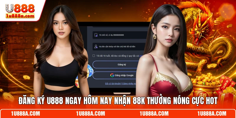 Đăng Ký U888 Ngay Hôm Nay Nhận 88k Thưởng Nóng Cực Hot