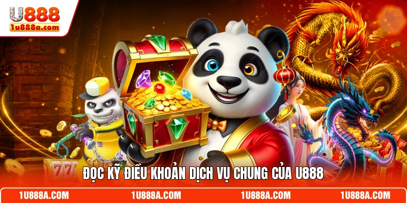 Đọc kỹ điều khoản dịch vụ chung của U888