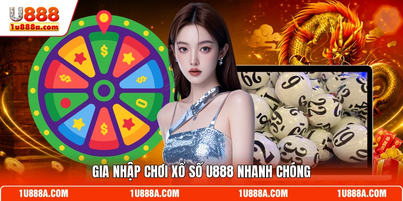 Gia nhập chơi xổ số U888 nhanh chóng
