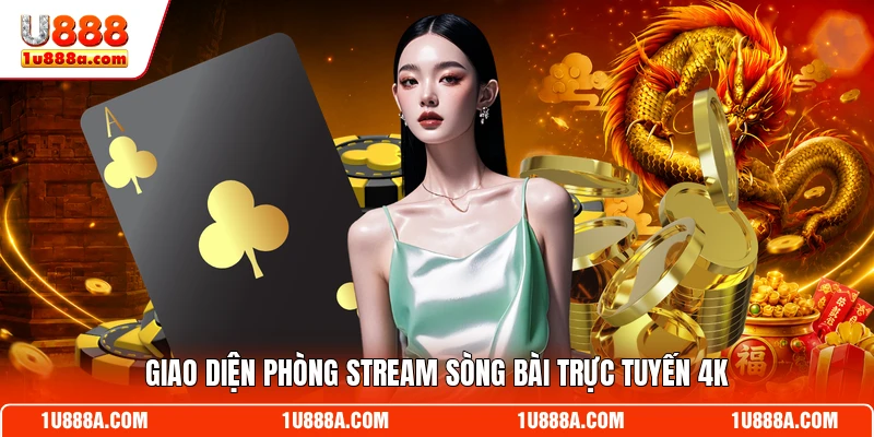 Giao diện phòng stream sòng bài trực tuyến 4K