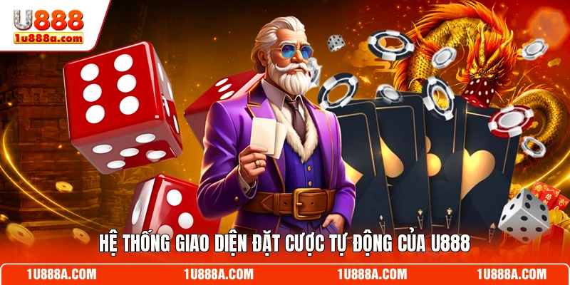 Hệ thống giao diện đặt cược tự động của U888