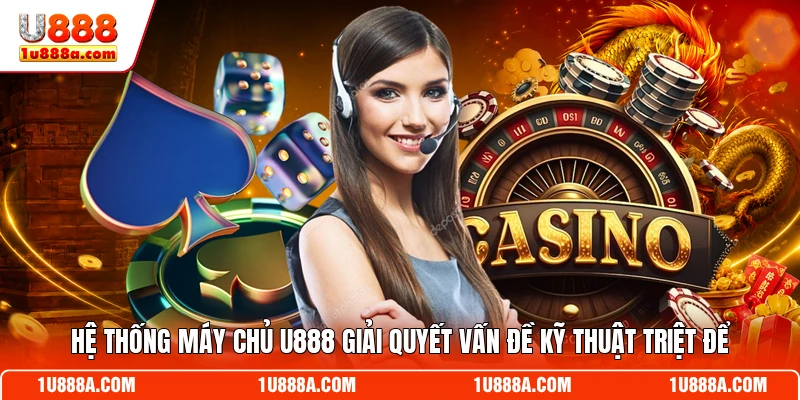 Hệ thống máy chủ U888 giải quyết vấn đề kỹ thuật triệt để