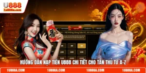 Hướng Dẫn Nạp tiền U888 Chi Tiết Cho Tân Thủ Từ A-Z