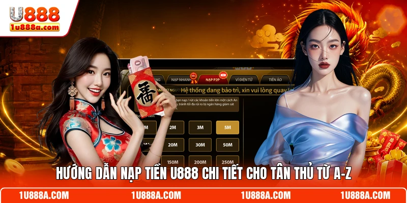 Hướng Dẫn Nạp tiền U888 Chi Tiết Cho Tân Thủ Từ A-Z