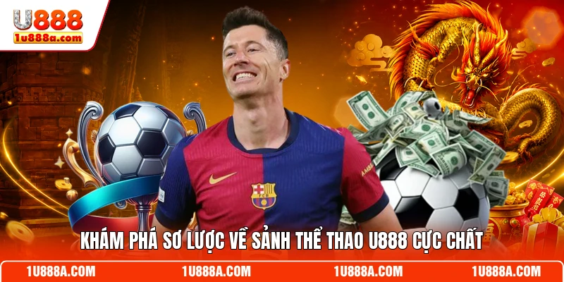 Khám phá sơ lược về sảnh thể thao U888 cực chất
