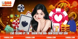 Live Casino Uy Tín - Khám Phá 100+ Bàn Cược Hấp Dẫn