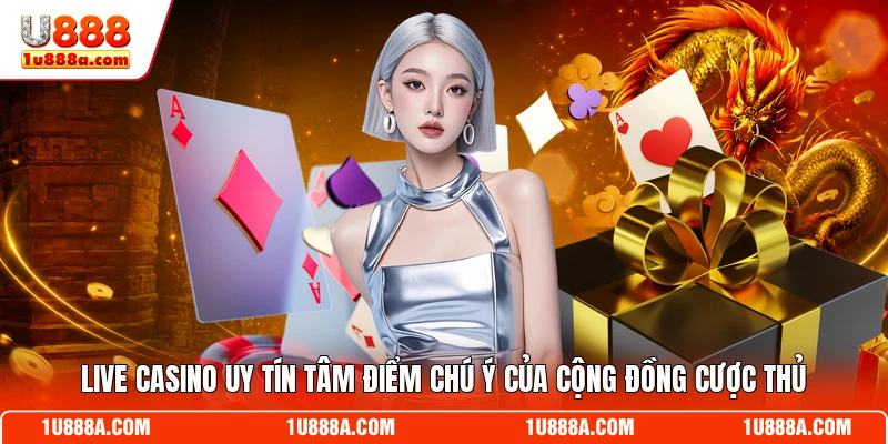 Live casino uy tín tâm điểm chú ý của cộng đồng cược thủ