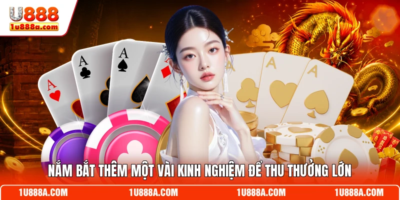 Nắm bắt thêm một vài kinh nghiệm để thu thưởng lớn