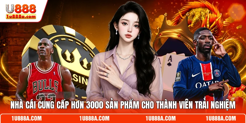 Nhà cái cung cấp hơn 3000 sản phẩm cho thành viên trải nghiệm