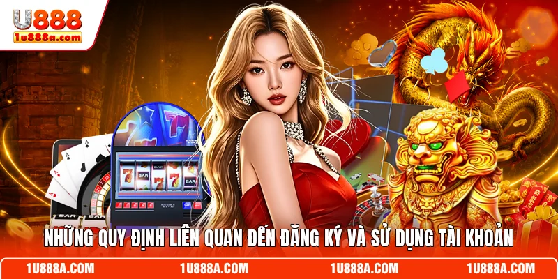 Những quy định liên quan đến đăng ký và sử dụng tài khoản