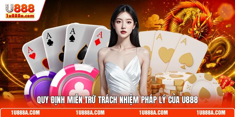 Quy định miễn trừ trách nhiệm pháp lý của U888