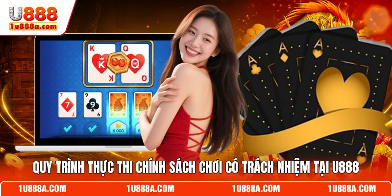 Quy trình thực thi chính sách chơi có trách nhiệm tại U888