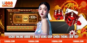 Sicbo Online U888 - 3 Mẹo Vàng Giúp Chiến Thắng Liên Tiếp
