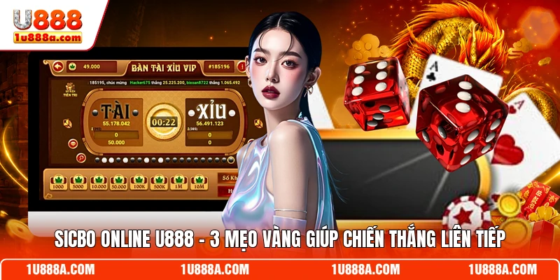 Sicbo Online U888 - 3 Mẹo Vàng Giúp Chiến Thắng Liên Tiếp