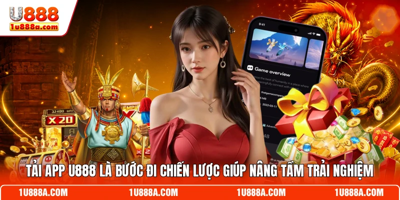 Tải app U888 là bước đi chiến lược giúp nâng tầm trải nghiệm