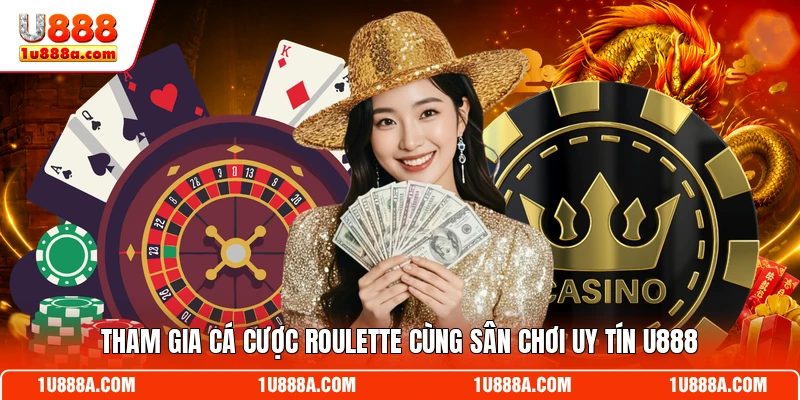 Tham gia cá cược Roulette cùng sân chơi uy tín U888