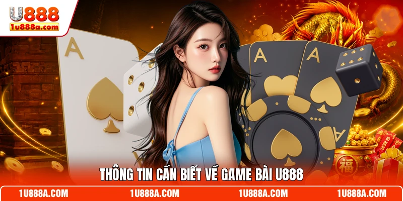 Thông tin cần biết về game bài U888