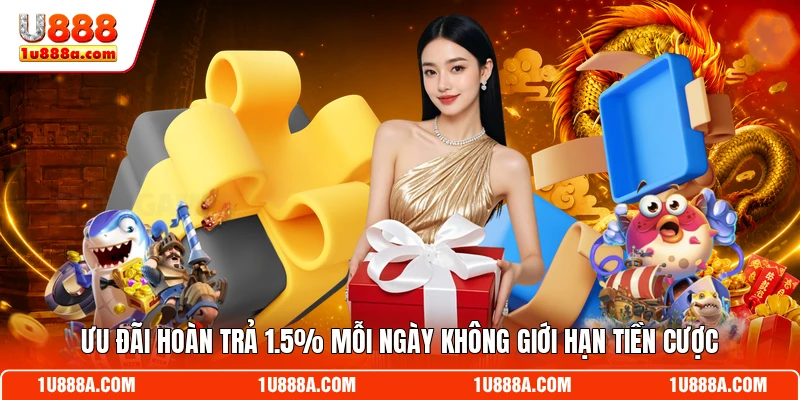 Ưu đãi hoàn trả 1.5% mỗi ngày không giới hạn tiền cược