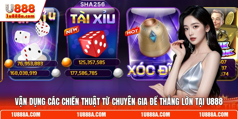 Vận dụng các chiến thuật từ chuyên gia để thắng lớn tại U888